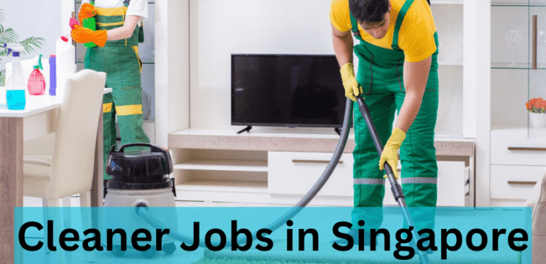 Cleaner Jobs in Singapore 2025 